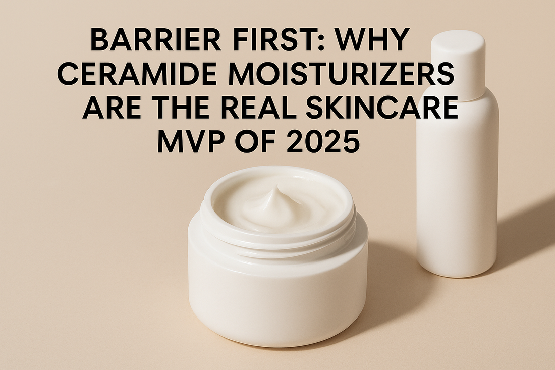 Barrier First: Why Ceramide Moisturizers Are the Real Skincare MVP of 2025